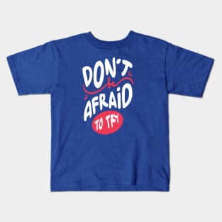 don't be afraid to try Kids T-Shirt